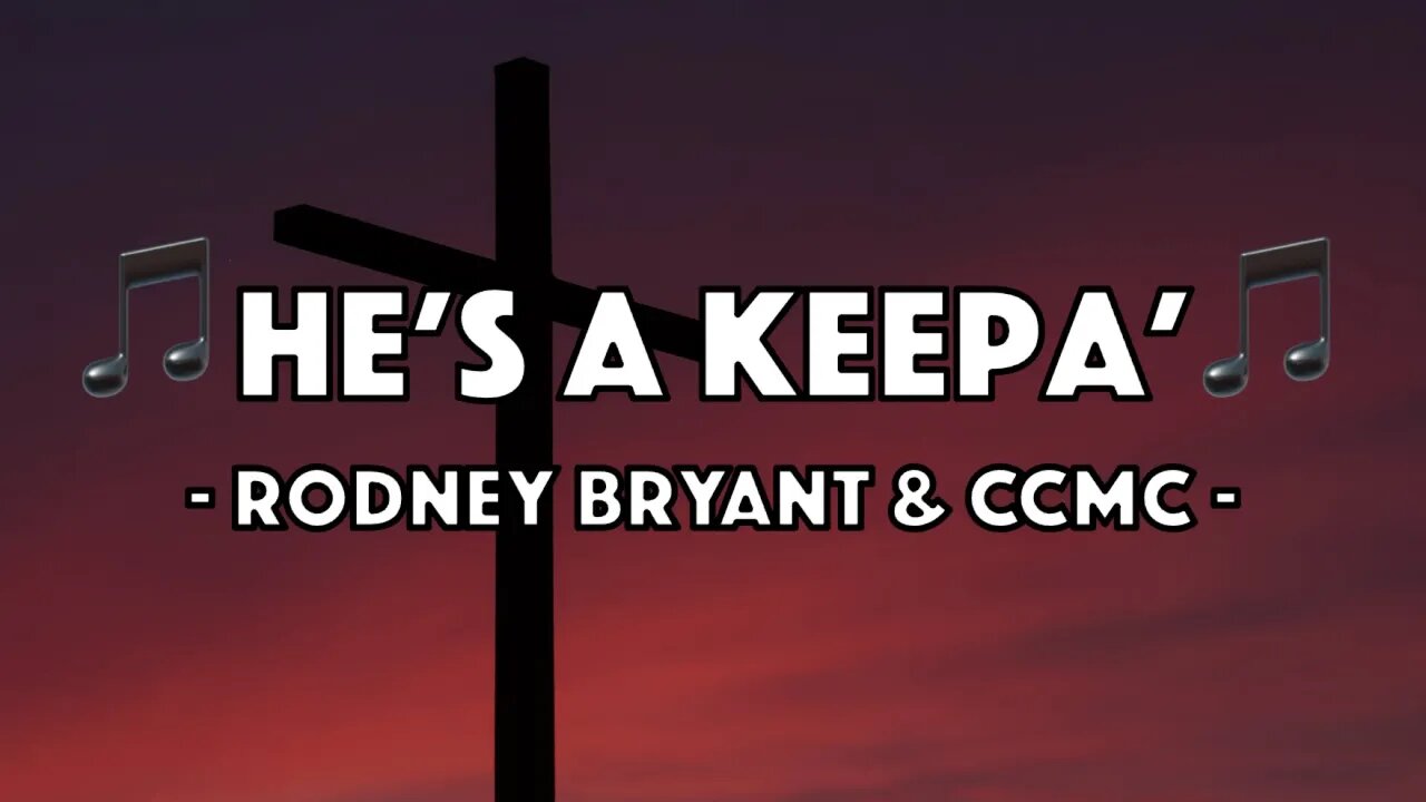 Rodney Bryant & CCMC - He's A Keepa' (Lyric Video)