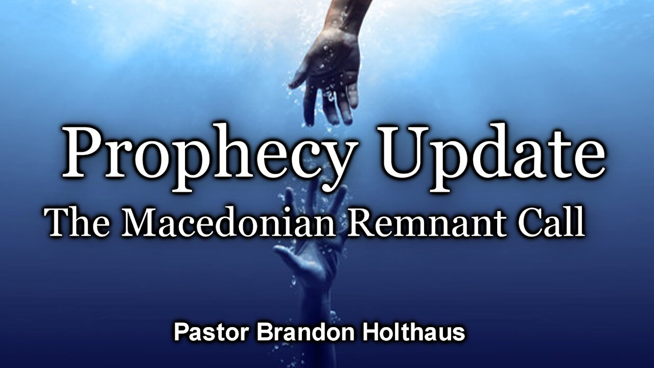 Prophecy Update: The Macedonian Remnant Call