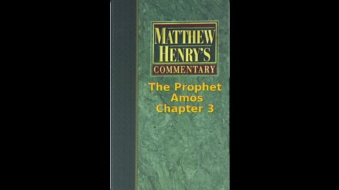 Matthew Henry's Commentary on the Whole Bible. Audio produced by Irv Risch. Amos Chapter 3