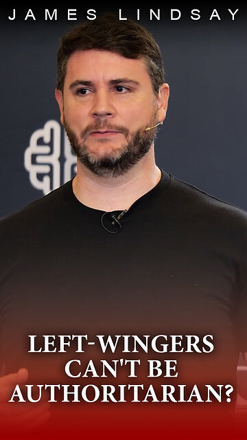 Left-Wingers Can't Be Authoritarian? | James Lindsay