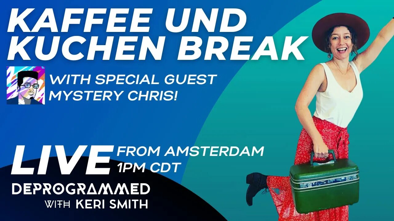 LIVE from Amsterdam - Kerfefe Break with Keri Smith and Mystery Chris!