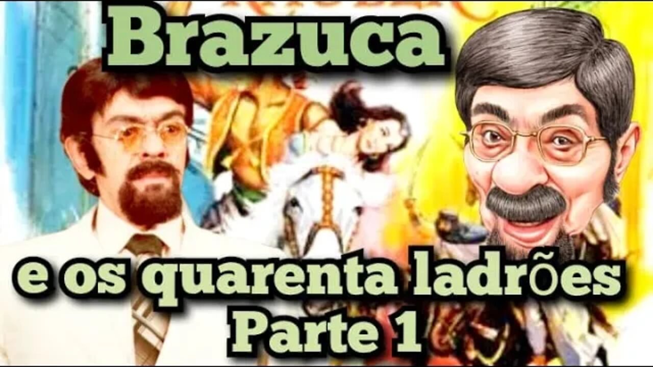 Chico Especial; Brazuca e os quarenta ladrões, parte 1