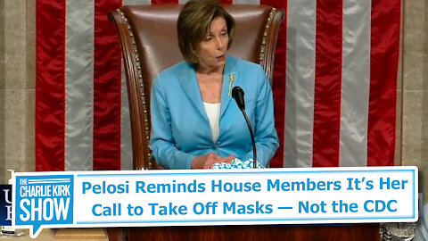 Pelosi Reminds House Members It’s Her Call to Take Off Masks — Not the CDC