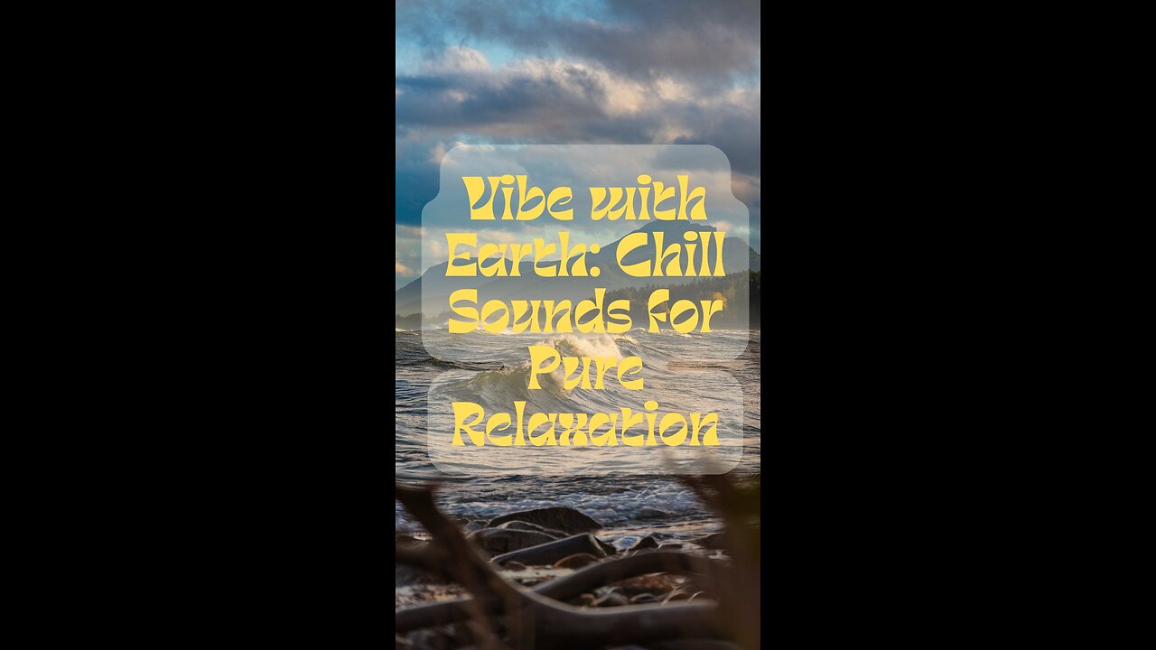 Vibe with Earth: Chill Sounds for Pure Relaxation