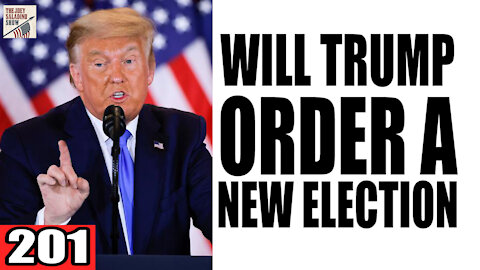 201. Will Trump Order a NEW Election?