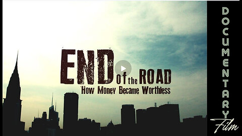 Documentary: End of the Road 'How Money Became Worthless'