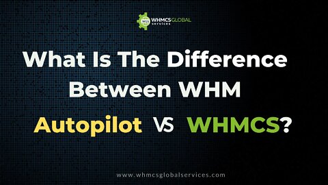 What Is The Difference Between WHM Autopilot vs WHMCS?