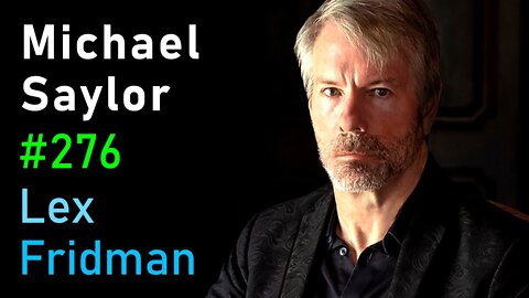 Michael Saylor- Bitcoin, Inflation, and the Future of Money - Lex Fridman Podcast #276