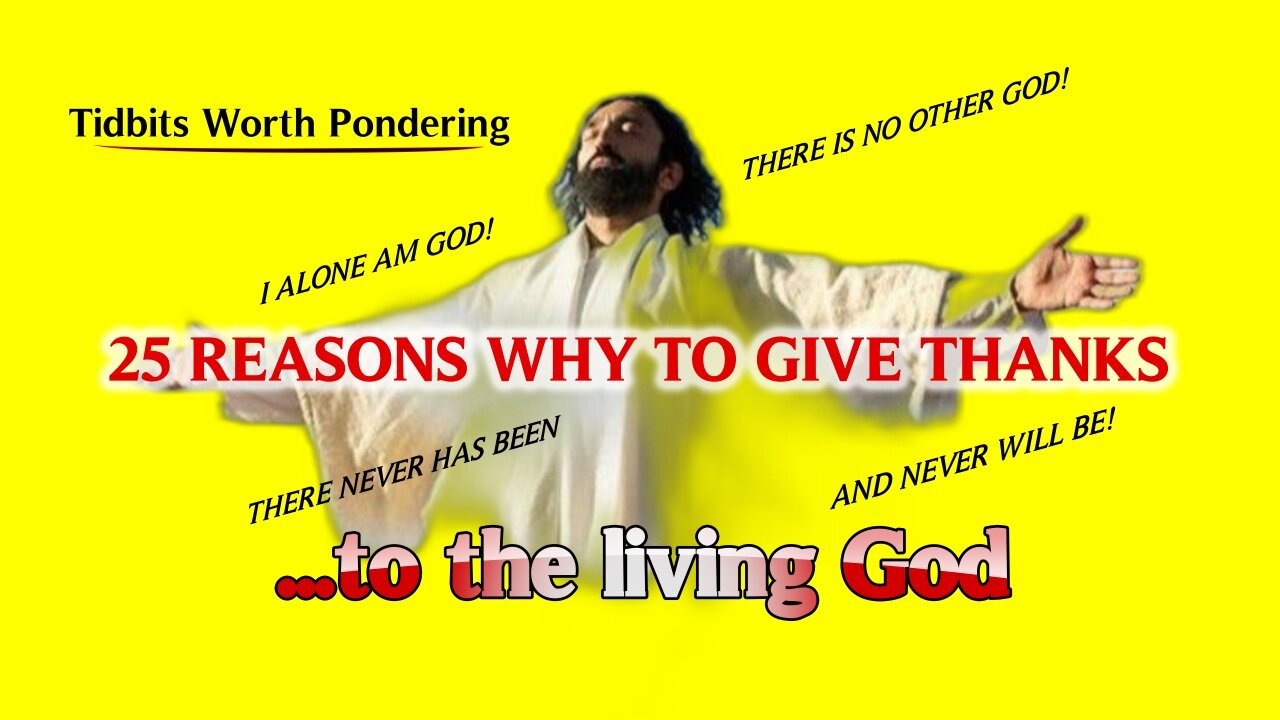 25 SCRIPTURES IDENTIFY REASONS WHY WE GIVE THANKS TO JESUS CHRIST LIVING GOD