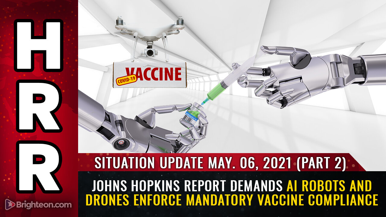 Situation Update, 05/06/21 - Johns Hopkins report demands AI robots enforce mandatory vaccine