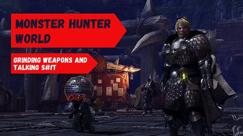 Monster Hunter World - Grinding weapons and chatting