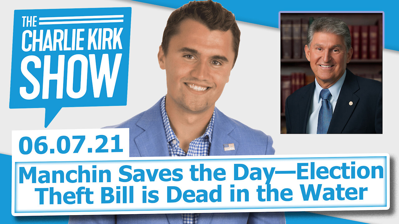 Manchin Saves the Day—Election Theft Bill is Dead in the Water | The Charlie Kirk Show LIVE 06.07.21