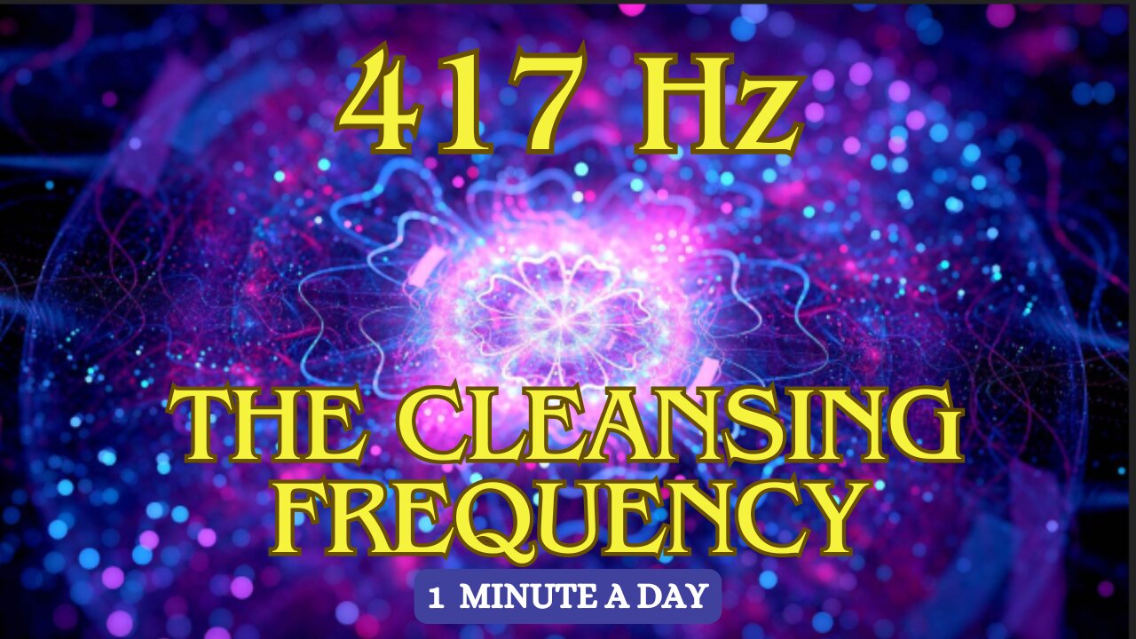 The Cleansing Frequency 417 Hz