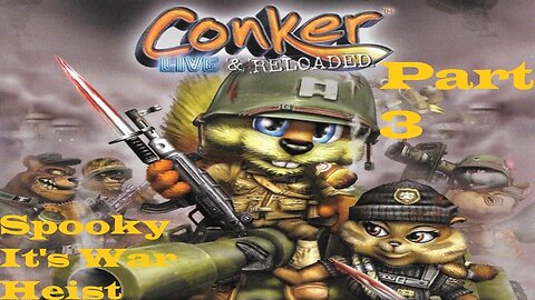 Conker Live & Reloaded Casual Playthourgh Part 3: Spooky, It's War, Heist