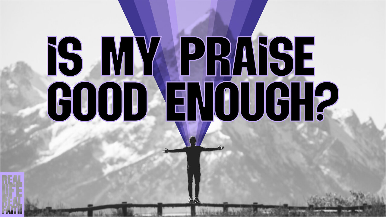 Is My Praise Good Enough?