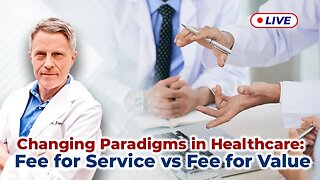 Changing Paradigms in HealthCare: Fee for Service vs Fee for Value (LIVE)