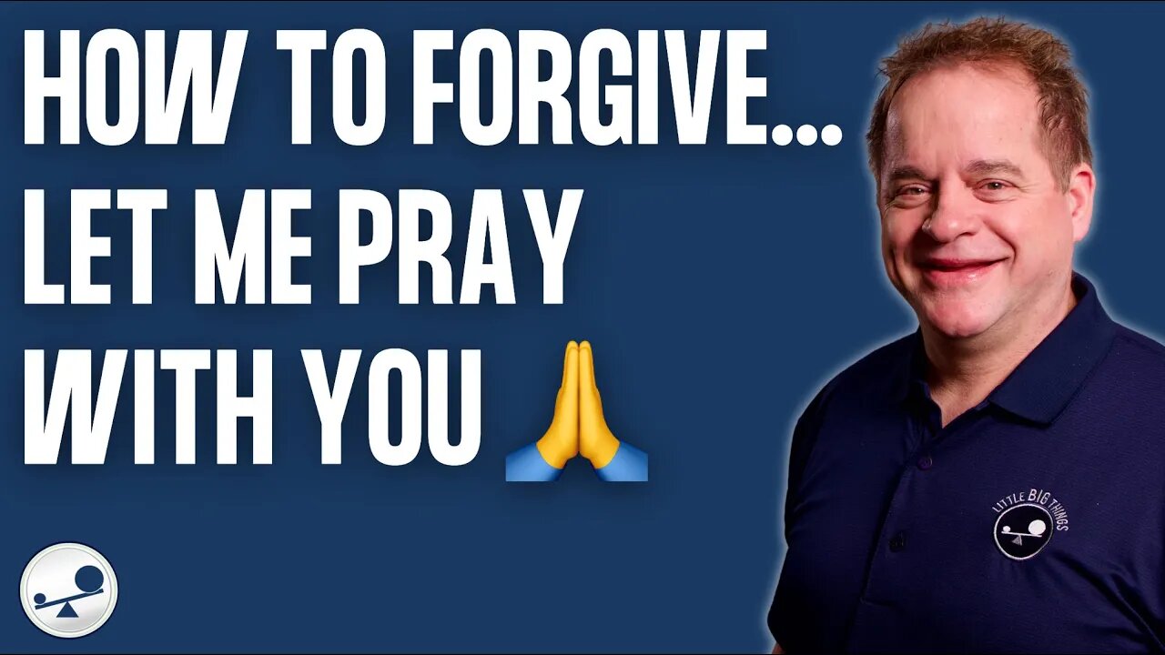 How to Forgive - Let Me Pray With You for Forgiveness