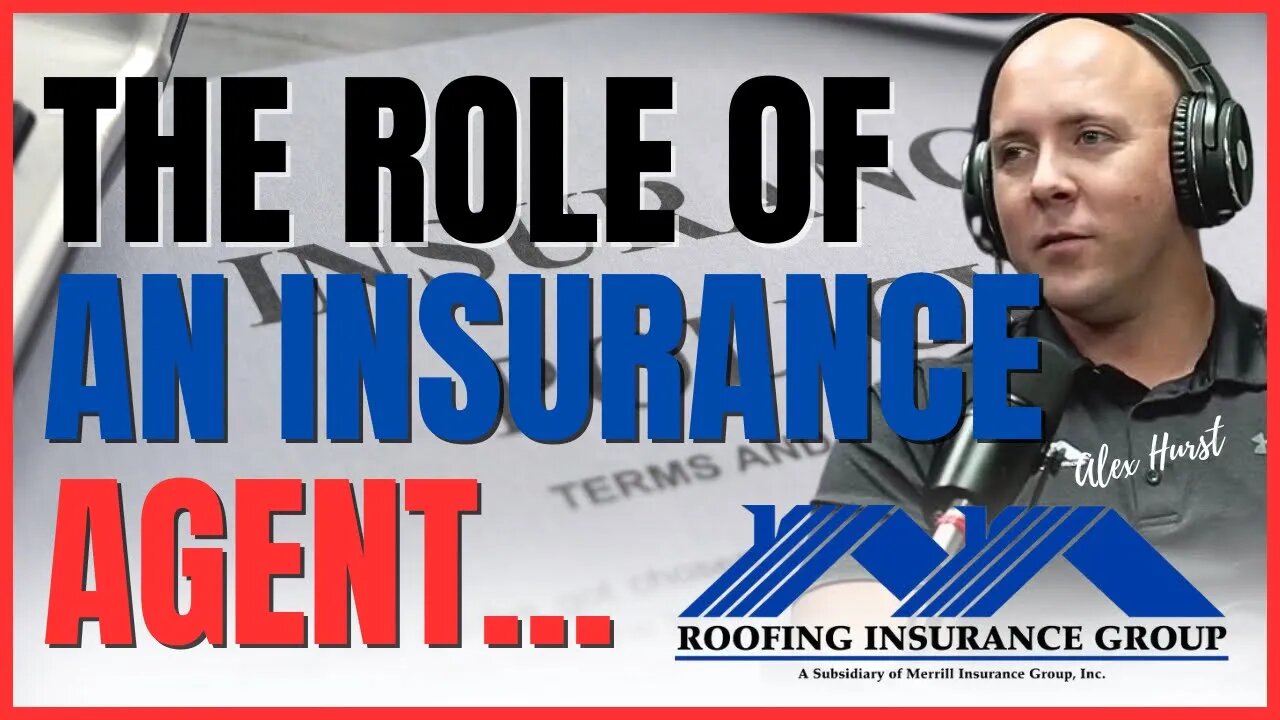 The Role Of An Insurance Agent | Alex Hurst | Roofing Insurance Group