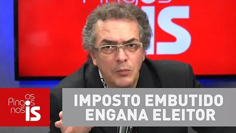 Imposto embutido engana eleitor, explica Claudio Tognolli