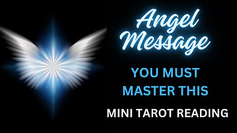 ANGEL MESSAGE ~ YOU MUST MASTER THIS ~ #MINI #TAROT #READING