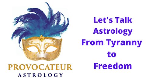 Let's Talk Astrology - From Tyranny to Freedom