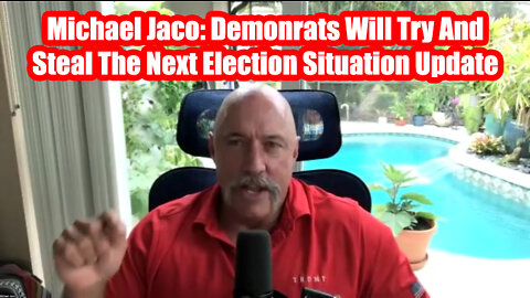 Michael Jaco: Demonrats Will Try And Steal The Next Election