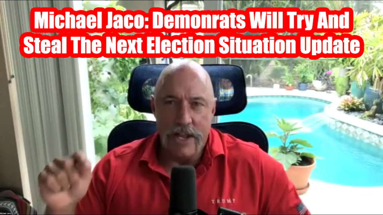 Michael Jaco: Demonrats Will Try And Steal The Next Election