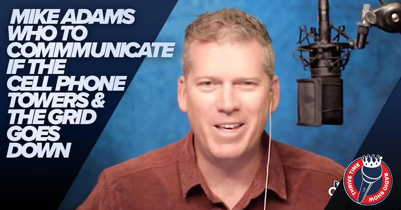 Mike Adams | How to Communicate If the Cell Phone Towers & the Grid Goes Down