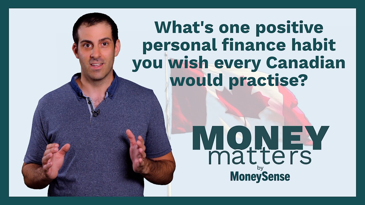 Money Matters - What's one positive personal finance habit you wish every Canadian would practise