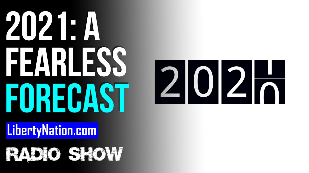 2021: A Fearless Forecast - LN Radio Videocast