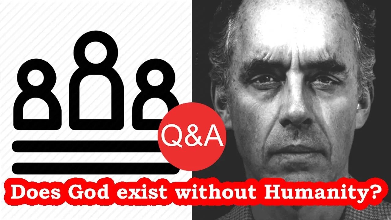 Does God Exist Without Humanity? - Q&A with Jordan Peterson