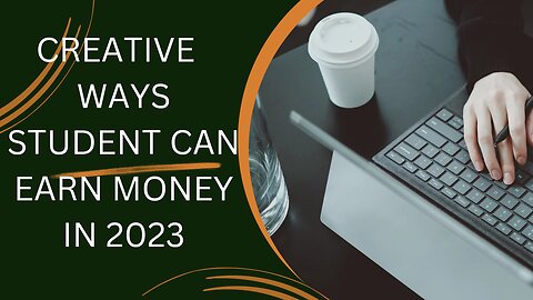 Creative Ways Student Can Earn Money in 2023