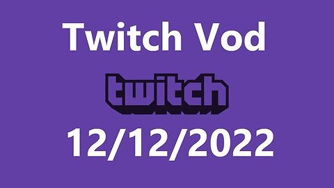 Twitch Vod 12122022
