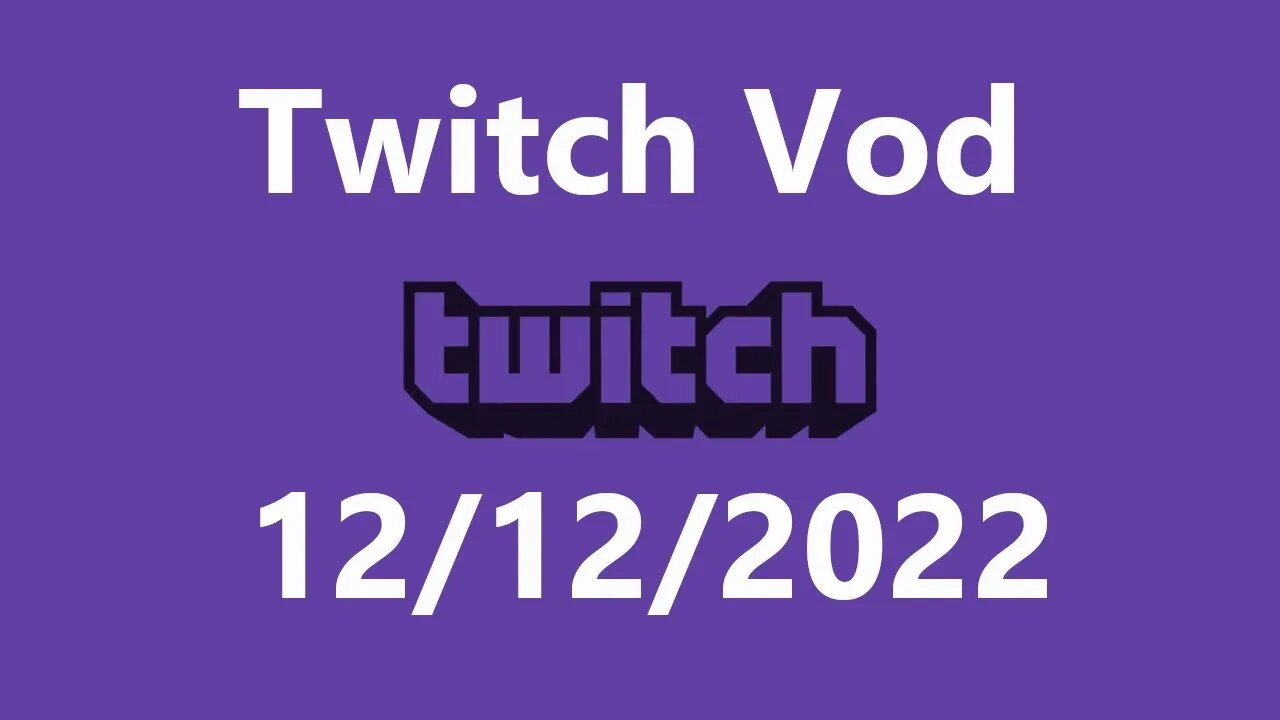 Twitch Vod 12122022
