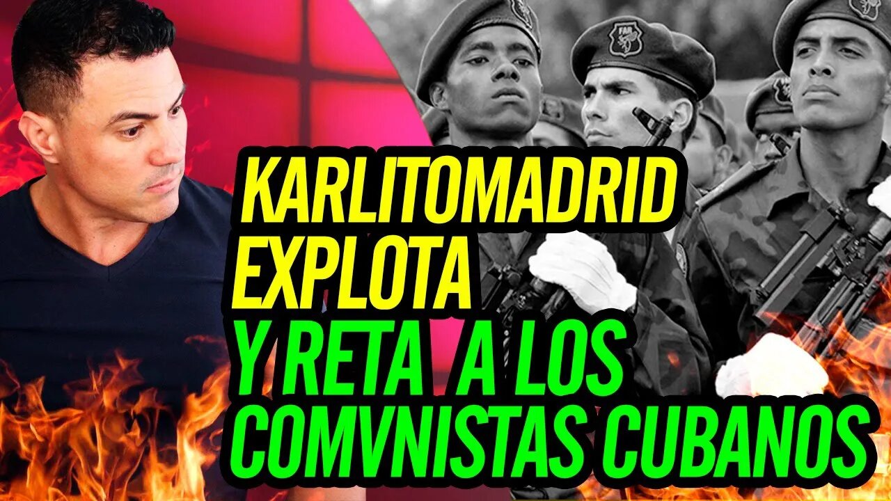 😮 Karlitomadrid explota y reta en a los C0MVNlSTAS cubanos 😮
