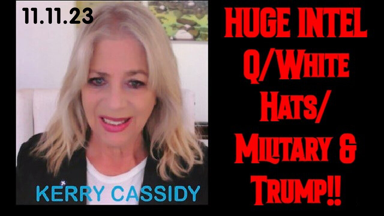 Kerry Cassidy HUGE Intel - Q White Hats Military Nov 11.