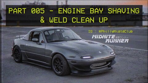 Mazda Miata MX-5 - Midnite Runner - 005 Engine Bay Shaving & Weld Clean up