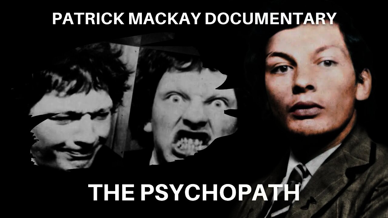 Serial Killer: Patrick "The Psychopath" MacKay - Full Documentary