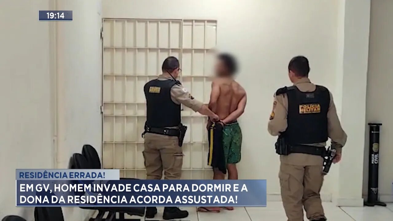 Residência Errada: Em GV, Homem invade casa para dormir e a dona da residência acorda assustada.
