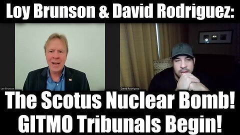 Loy Brunson & David Rodriguez: The Scotus Nuclear Bomb! GITMO Tribunals Begin!