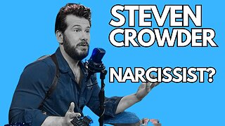 Steven Crowder : Narcissist?