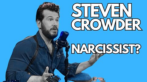 Steven Crowder : Narcissist?