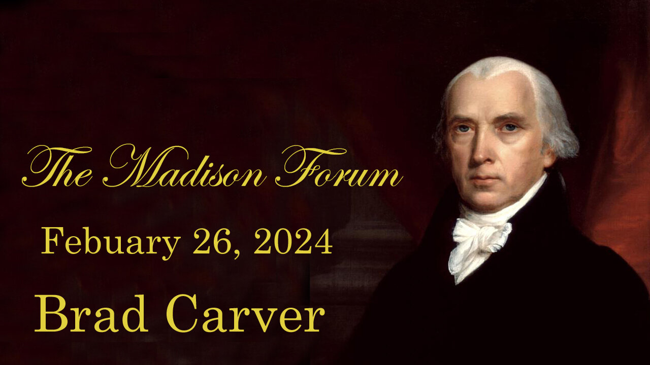 Madison Forum Guest Speaker -Brad Carver - Febraury 26, 2024