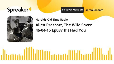 Allen Prescott, The Wife Saver 46-04-15 Ep037 If I Had You