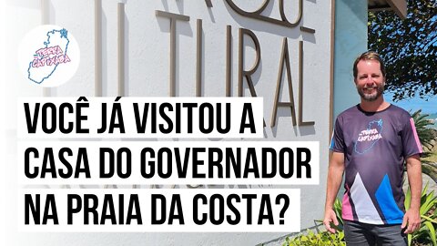 SABIA QUE AGORA VOCÊ PODE VISITAR A CASA DO GOVERNADOR, NA PRAIA DA COSTA?