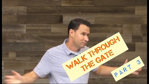 Walk through the Gate - Part 4