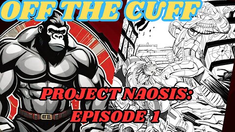 Off the Cuff: Project Naosis Episode 1