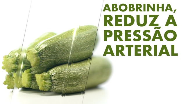 Abobrinha, reduz a pressão arterial.