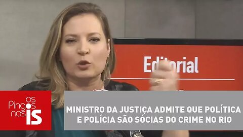 Editorial: Ministro da Justiça admite que política e polícia são sócias do crime no Rio