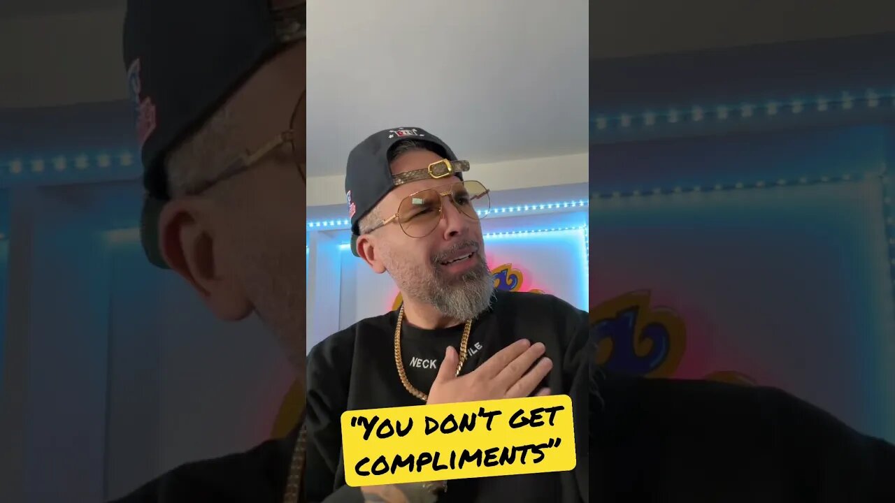 “ You don’t get compliments “